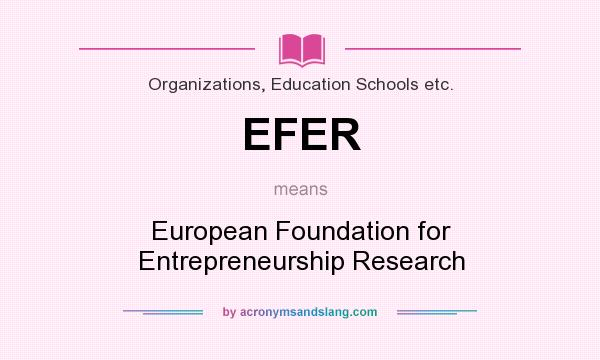 What does EFER mean? It stands for European Foundation for Entrepreneurship Research