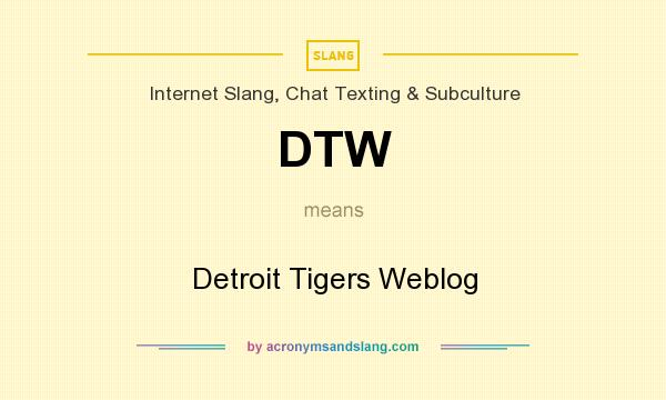 What does DTW mean? It stands for Detroit Tigers Weblog