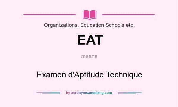 What does EAT mean? It stands for Examen d`Aptitude Technique