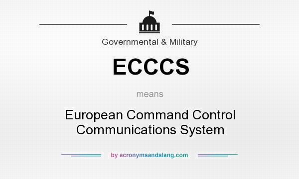 What does ECCCS mean? It stands for European Command Control Communications System