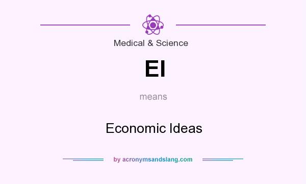 What does EI mean? It stands for Economic Ideas