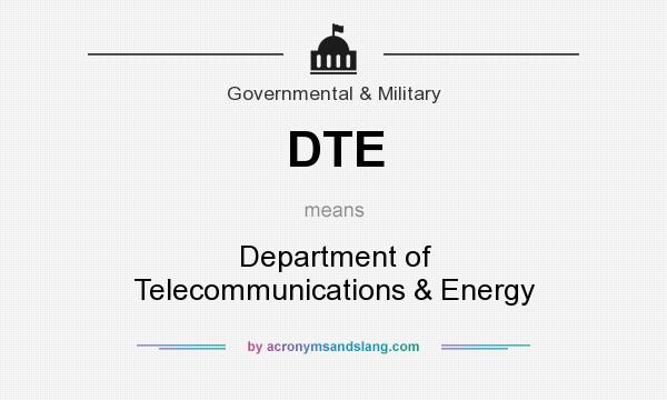 What does DTE mean? It stands for Department of Telecommunications & Energy