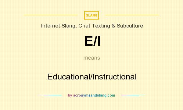 What does E/I mean? It stands for Educational/Instructional