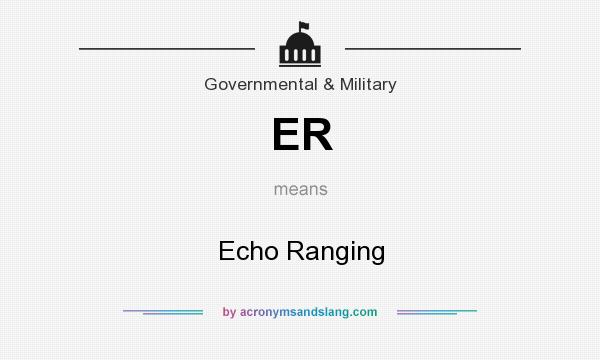 What does ER mean? It stands for Echo Ranging