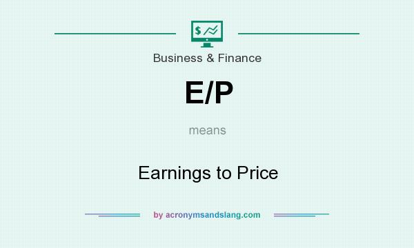 What does E/P mean? It stands for Earnings to Price