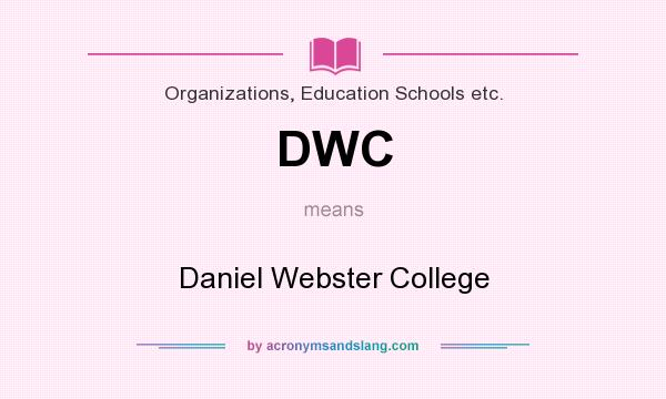 What does DWC mean? It stands for Daniel Webster College