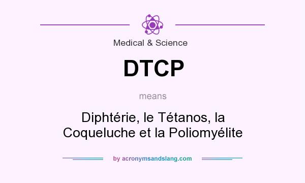 What does DTCP mean? It stands for Diphtérie, le Tétanos, la Coqueluche et la Poliomyélite