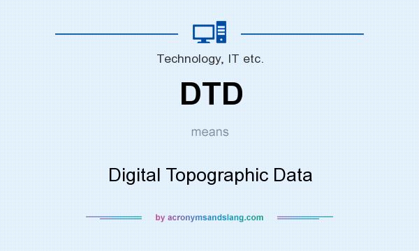 What does DTD mean? It stands for Digital Topographic Data