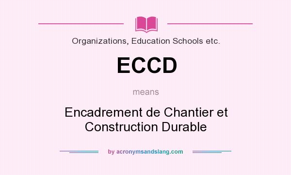 What does ECCD mean? It stands for Encadrement de Chantier et Construction Durable