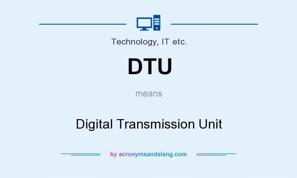 What does DTU mean? It stands for Digital Transmission Unit