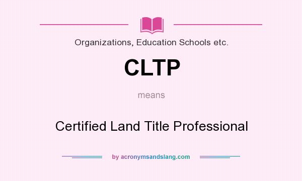 What does CLTP mean? It stands for Certified Land Title Professional
