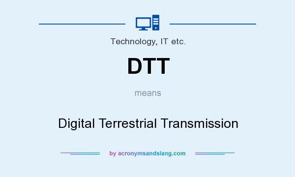 What does DTT mean? It stands for Digital Terrestrial Transmission