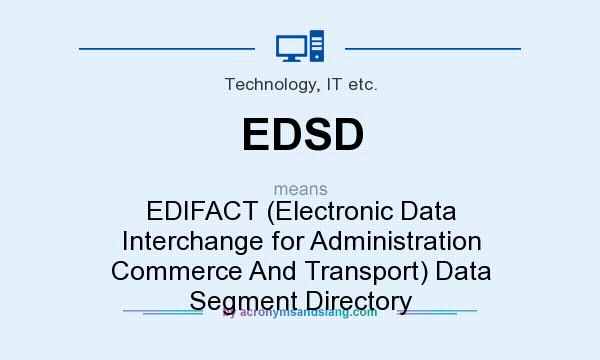 What does EDSD mean? It stands for EDIFACT (Electronic Data Interchange for Administration Commerce And Transport) Data Segment Directory