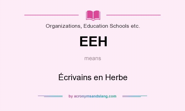 What does EEH mean? It stands for Écrivains en Herbe