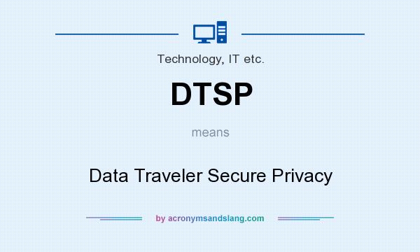 What does DTSP mean? It stands for Data Traveler Secure Privacy