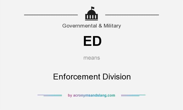 What does ED mean? It stands for Enforcement Division