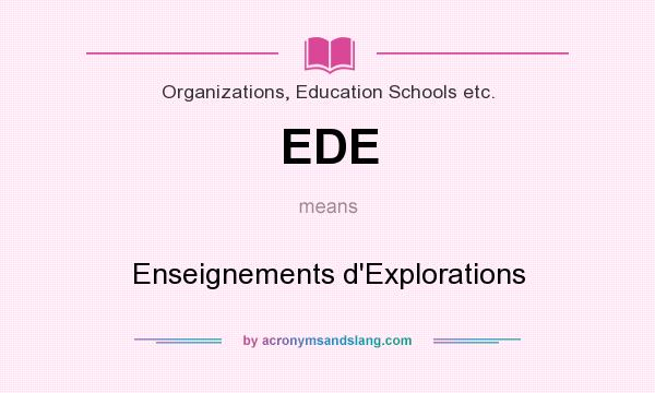 What does EDE mean? It stands for Enseignements d`Explorations