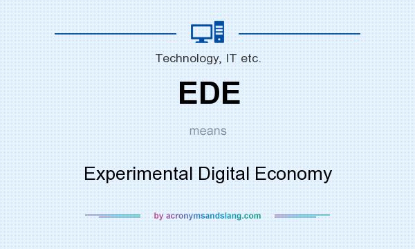 What does EDE mean? It stands for Experimental Digital Economy