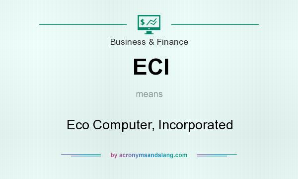 What does ECI mean? It stands for Eco Computer, Incorporated