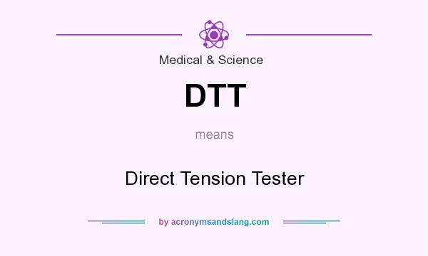What does DTT mean? It stands for Direct Tension Tester