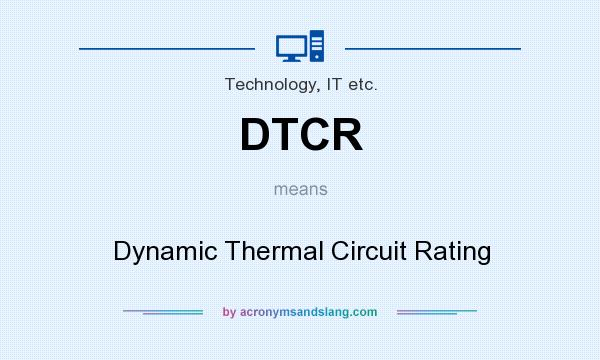 What does DTCR mean? It stands for Dynamic Thermal Circuit Rating