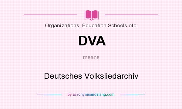 What does DVA mean? It stands for Deutsches Volksliedarchiv
