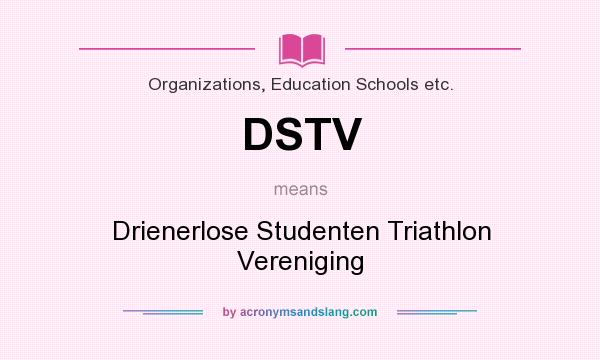 What does DSTV mean? It stands for Drienerlose Studenten Triathlon Vereniging