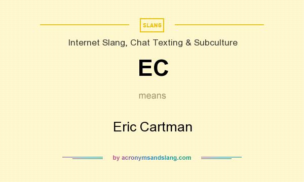 What does EC mean? It stands for Eric Cartman
