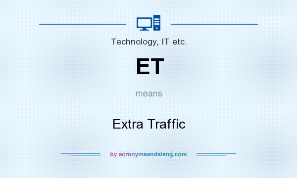 What does ET mean? It stands for Extra Traffic