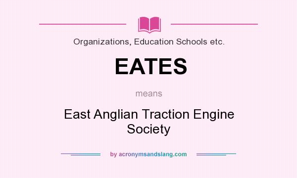 What does EATES mean? It stands for East Anglian Traction Engine Society
