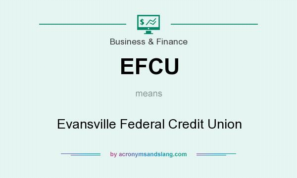 What does EFCU mean? It stands for Evansville Federal Credit Union