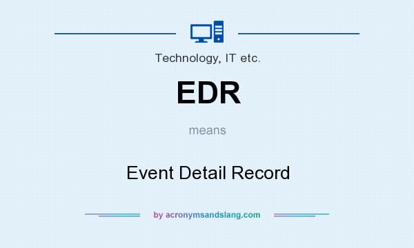 What does EDR mean? It stands for Event Detail Record