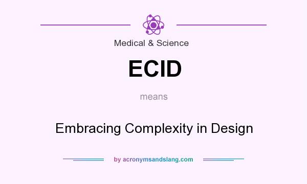 What does ECID mean? It stands for Embracing Complexity in Design