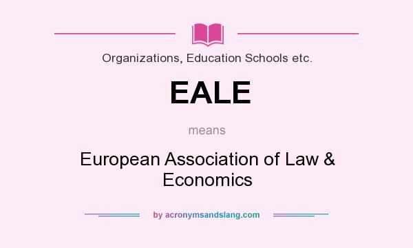 What does EALE mean? It stands for European Association of Law & Economics