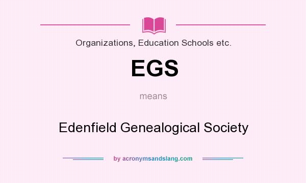 What does EGS mean? It stands for Edenfield Genealogical Society