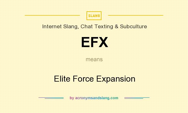 What does EFX mean? It stands for Elite Force Expansion