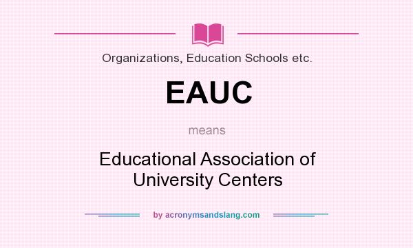 What does EAUC mean? It stands for Educational Association of University Centers