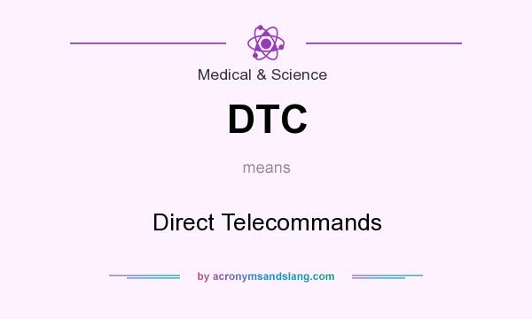 What does DTC mean? It stands for Direct Telecommands