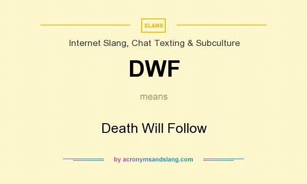 What does DWF mean? It stands for Death Will Follow