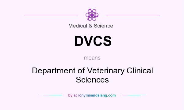 What does DVCS mean? It stands for Department of Veterinary Clinical Sciences