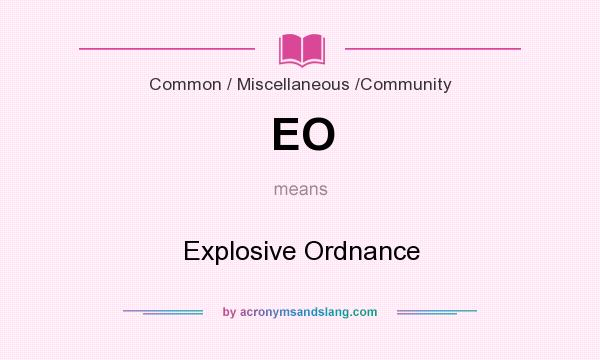 What does EO mean? It stands for Explosive Ordnance