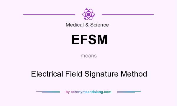 What does EFSM mean? It stands for Electrical Field Signature Method