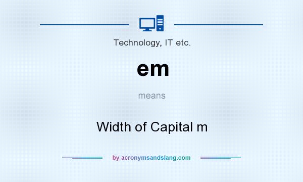What does em mean? It stands for Width of Capital m