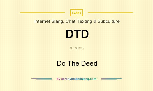 What does DTD mean? It stands for Do The Deed