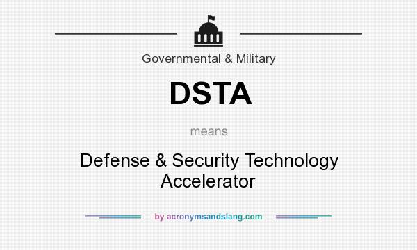 What does DSTA mean? It stands for Defense & Security Technology Accelerator
