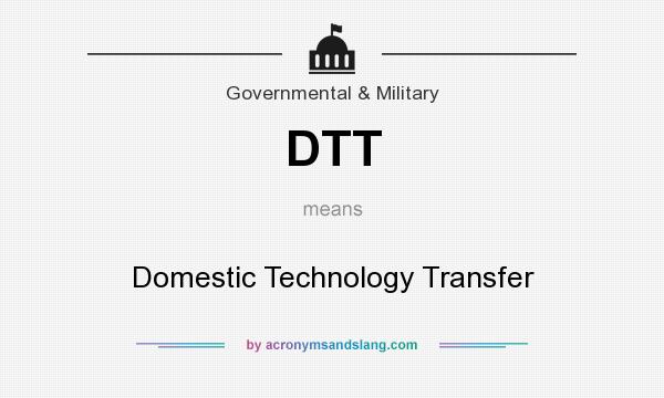 What does DTT mean? It stands for Domestic Technology Transfer