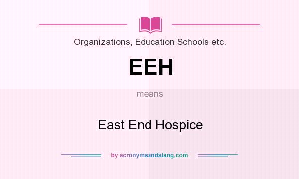 What does EEH mean? It stands for East End Hospice