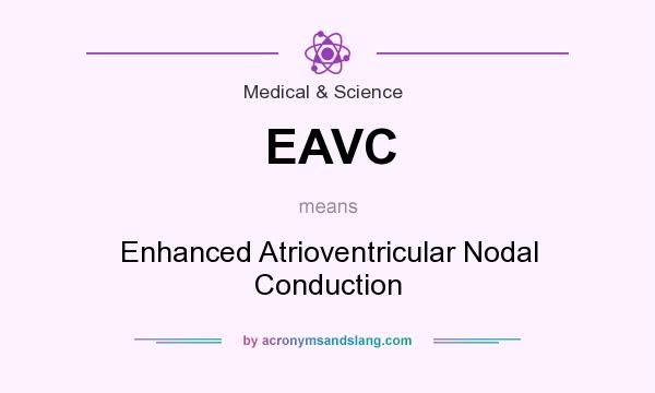 What does EAVC mean? It stands for Enhanced Atrioventricular Nodal Conduction