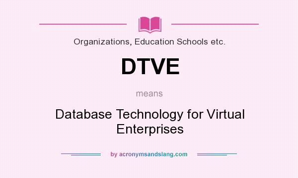 What does DTVE mean? It stands for Database Technology for Virtual Enterprises