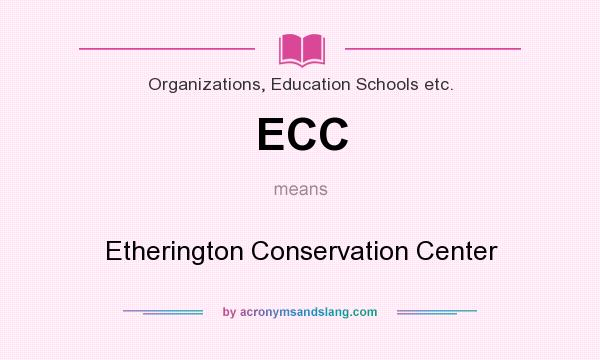 What does ECC mean? It stands for Etherington Conservation Center